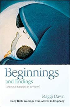 Beginnings And Endings (And What Happens In Between) by Maggi Dawn