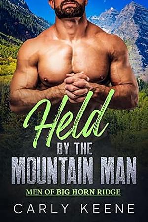 Held by the Mountain Man: A Mountain Man/Curvy Woman Short Instalove Romance by Carly Keene, Carly Keene