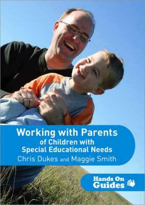 Working with Parents of Children with Special Educational Needs by Chris Dukes, Maggie Smith