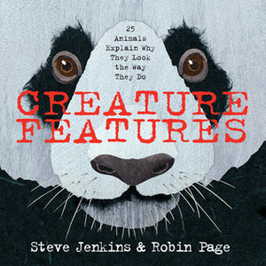 Creature Features: Twenty-Five Animals Explain Why They Look the Way They Do by Steve Jenkins, Robin Page