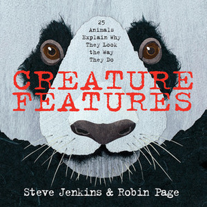 Creature Features: Twenty-Five Animals Explain Why They Look the Way They Do by Robin Page, Steve Jenkins