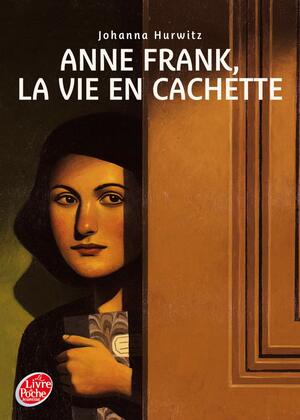 Anne Frank, la vie en cachette by Johanna Hurwitz