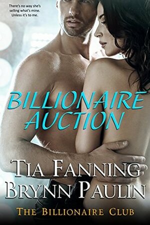 Billionaire Auction by Brynn Paulin, Tia Fanning
