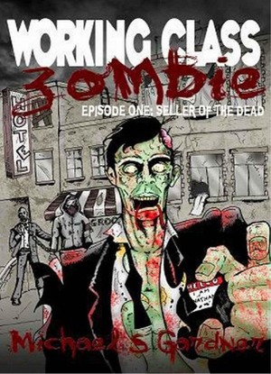 Seller of the Dead (Working Class Zombie, #1) by Michael S. Gardner