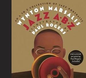Jazz ABZ: An A to Z Collection of Jazz Portraits with Art Print by Paul Rogers, Wynton Marsalis