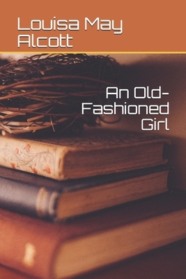 An Old-Fashioned Girl by Louisa May Alcott