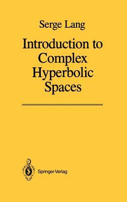 Introduction to Complex Hyperbolic Spaces by Serge Lang