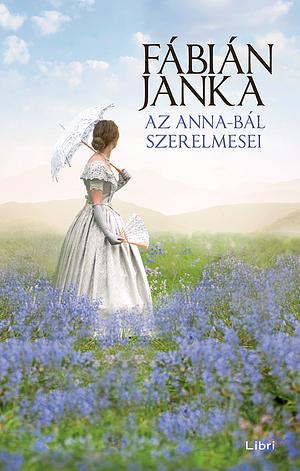 Az Anna-bál szerelmesei by Fábián Janka
