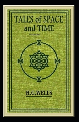 Tales of Space And Time Illustrated by H.G. Wells