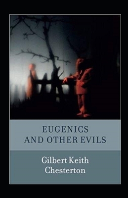 Eugenics and Other Evils Illustrated by G.K. Chesterton