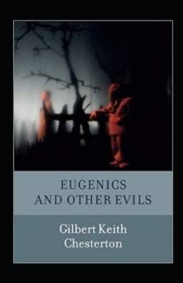 Eugenics and Other Evils Illustrated by G. K. Chesterton