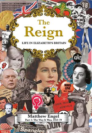 The Way It Was: Life in Elizabeth's Britain, 1952–79 by Matthew Engel, Matthew Engel