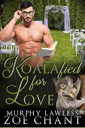 Koalafied for Love by Murphy Lawless, Zoe Chant, Zoe Chant