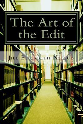 The Art of the Edit: Shaping and Sculpting Your Manuscript by Jill Elizabeth Nelson