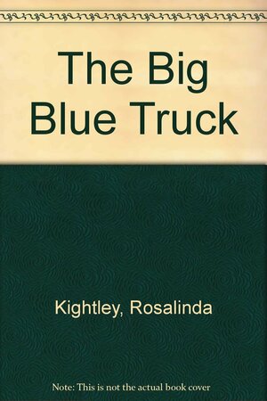 The Big Blue Truck by Rosalinda Kightley