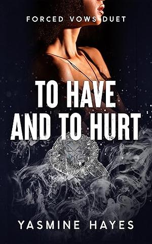 To Have and to Hurt by Yasmine Hayes