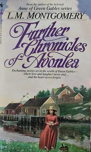 Further Chronicles Of Avonlea by L.M. Montgomery