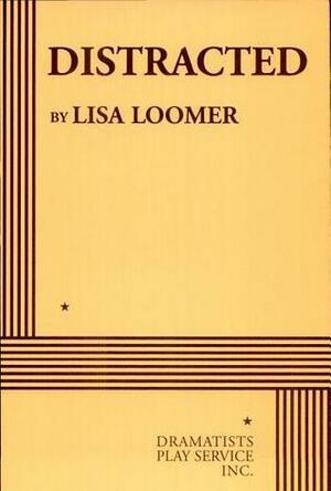 Distracted - Acting Edition by Lisa Loomer