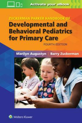 Zuckerman Parker Handbook of Developmental and Behavioral Pediatrics for Primary Care by Marilyn Augustyn, Barry Zuckerman