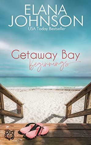 Getaway Bay Beginnings: Three Sweet Beach Romance Novels by Elana Johnson