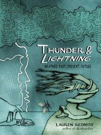 Thunder & Lightning: Weather Past, Present, Future by Lauren Redniss