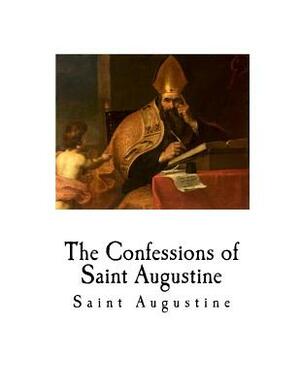 The Confessions of Saint Augustine by Bishop of Hippo