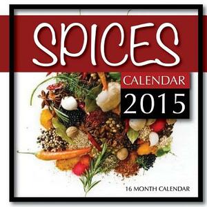 Spices Calendar 2015: 16 Month Calendar by James Bates