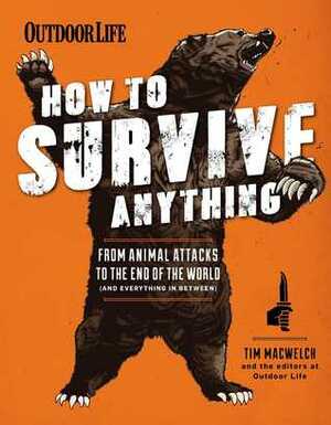 How to Survive Anything: From Avalanches to Zombies, Your Complete Survival Guide by The Editors of Outdoor Life