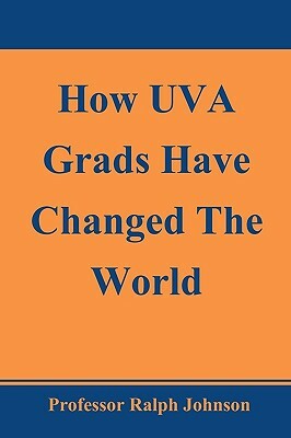 How UVA Grads Have Changed The World by Ralph Johnson