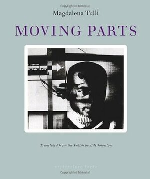 Moving Parts by Magdalena Tulli, Bill Johnston