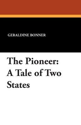 The Pioneer: A Tale of Two States by Geraldine Bonner