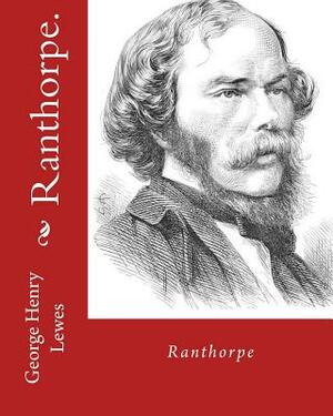 Ranthorpe. By: George Henry Lewes: George Henry Lewes(18 April 1817 - 30 November 1878) was an English philosopher and critic of lite by George Henry Lewes