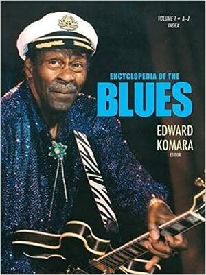 Encyclopedia Of The Blues by Edward M. Komara