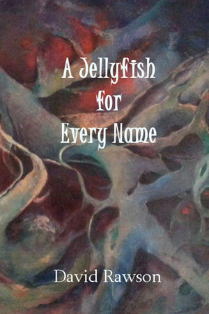 A Jellyfish for Every Name by David Rawson