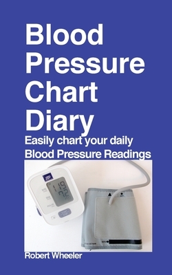 Blood Pressure Chart Diary by Robert Wheeler