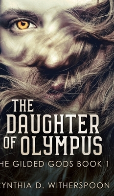 The Daughter Of Olympus (The Gilded Gods Book 1) by Cynthia D. Witherspoon