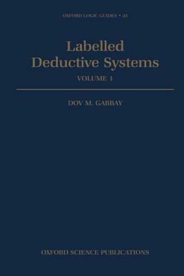 Labelled Deductive Systems: Volume 1 by Dov M. Gabbay