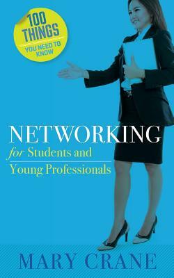 100 Things You Need to Know: Networking: For Students and New Professionals by Mary Crane