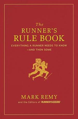 The Runner's Rule Book by Editors of Runner's World, Mark Remy, Mark Remy, Editors of Runner's World Maga