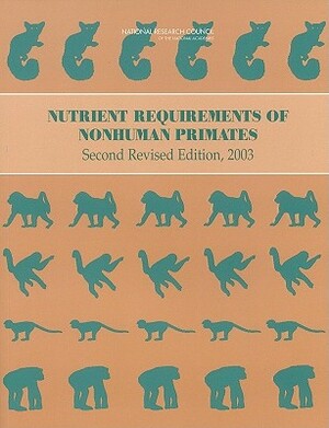 Nutrient Requirements of Nonhuman Primates: Second Revised Edition by Board on Agriculture and Natural Resourc, Division on Earth and Life Studies, National Research Council