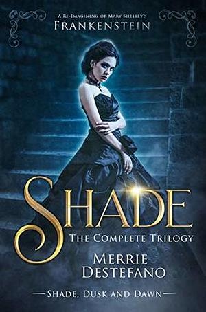 Shade: The Complete Trilogy by Merrie Destefano