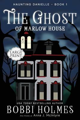 The Ghost of Marlow House by Bobbi Holmes, Anna J. McIntyre