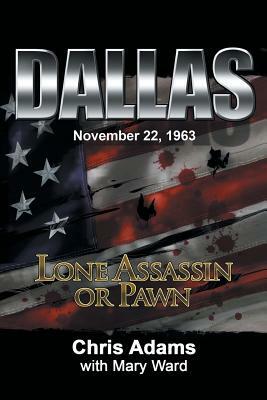 Dallas: Lone Assassin or Pawn by Chris Adams