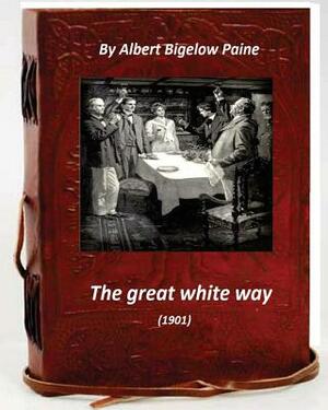 The Great White Way (1901) by Albert Bigelow Paine by Albert Bigelow Paine