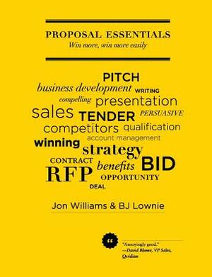 Proposal Essentials - Win More, Win More Easily by Bj Lownie, Jon Williams
