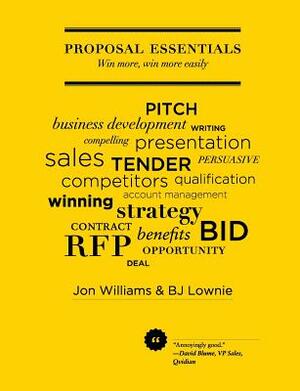 Proposal Essentials - Win More, Win More Easily by Bj Lownie, Jon Williams