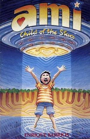 Ami: Child of the Stars by Enrique Barrios, Glen Strock