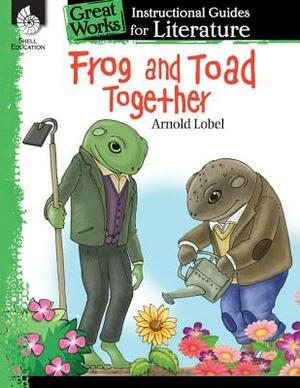 Frog and Toad Together: An Instructional Guide for Literature: An Instructional Guide for Literature by Emily R. Smith