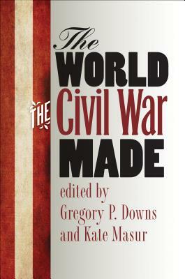 The World the Civil War Made by 