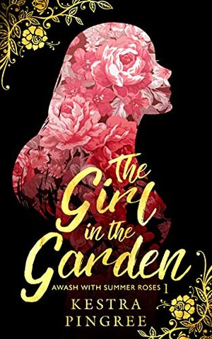 The Girl in the Garden (Awash with Summer Roses, #1) by Kestra Pingree